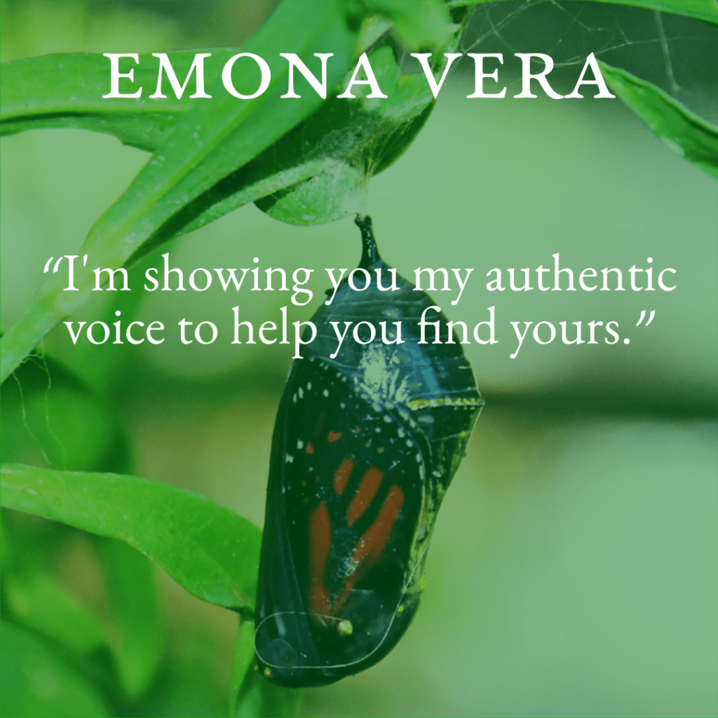 A butterfly in its chrysalis with the header Emona Vera and the caption 'I'm showing you my authentic voice to help you find yours.'